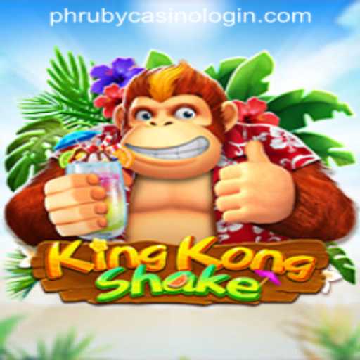 Explore the Thrills of KingKongShake and the Excitement of PHRUBY CASINO LOGIN